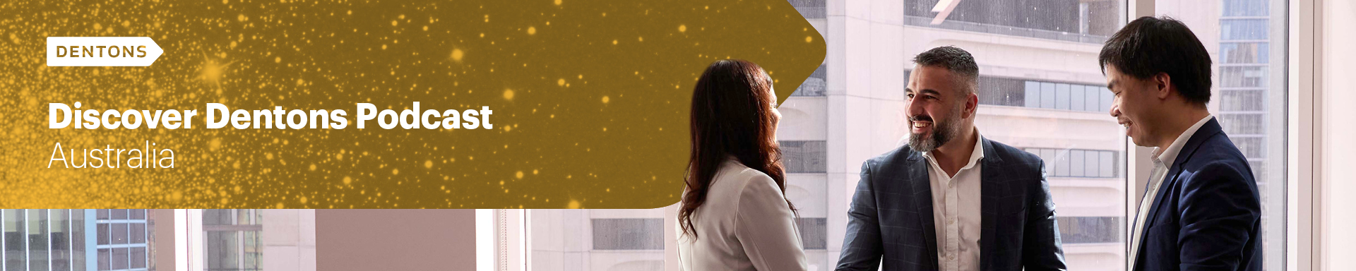The banner contains the Dentons logo and the text "Discover Dentons Podcast Australia". Alongside the text is a photograph of three people standing in an office setting near large windows, engaged in conversation. The banner serves as a link to the Discover Dentons Podcast Australia page.